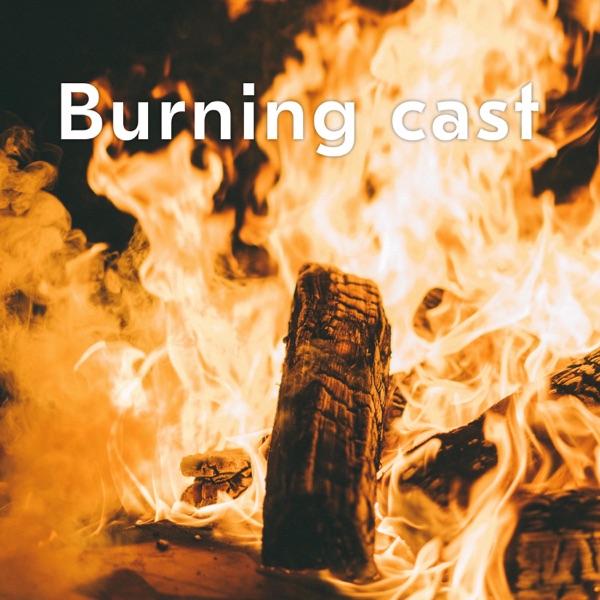 Burning cast