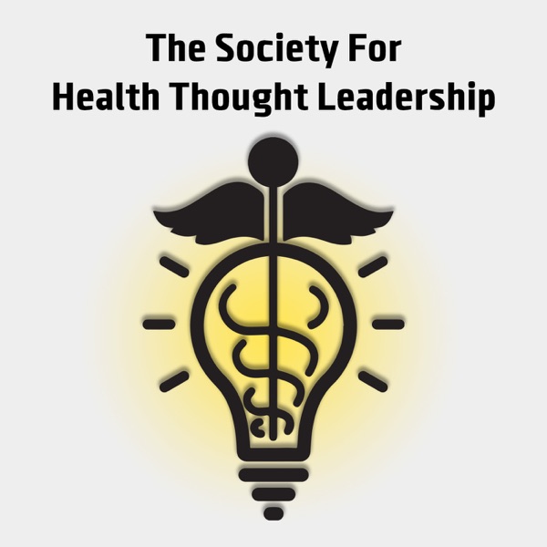 Society for Health Thought Leadership's Podcast Artwork