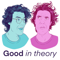 Good in Theory: A Political Philosophy Podcast podcast