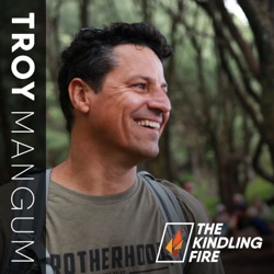 Kindling Fire with Troy Mangum