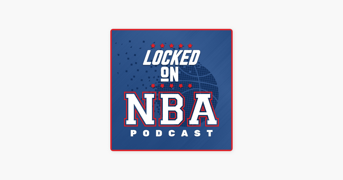 Locked On Nba Daily Podcast On The National Basketball Association Auf Apple Podcasts