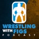 Wrestling with Figs Podcast