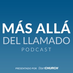 Más Allá del Llamado Podcast presentado por StartCHURCH | Empoderando a pastores y líderes de ministerios.