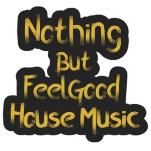 Nothing But Feel Good House Music..