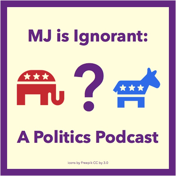 MJ is Ignorant: A Politics Podcast Artwork