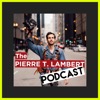 The Pierre T. Lambert Podcast