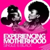 Experiencing Motherhood: Single & Black