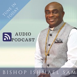 Bishop Ishmael Sam Audio Podcast