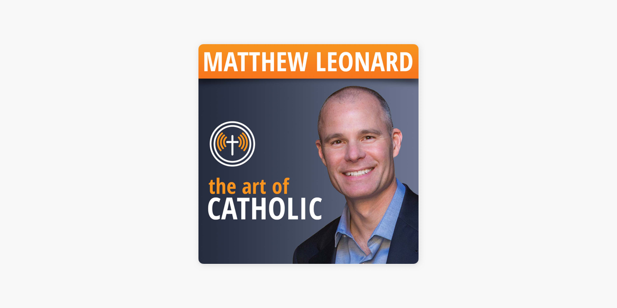 ‎The Art of Catholic with Matthew Leonard on Apple Podcasts