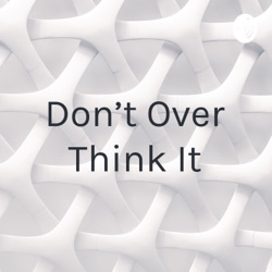 Don't Over Think It