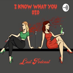 I Know What You Did Last Podcast