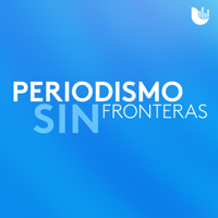 Periodismo sin fronteras podcast