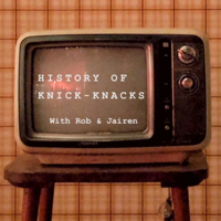 History of Knick-Knacks podcast