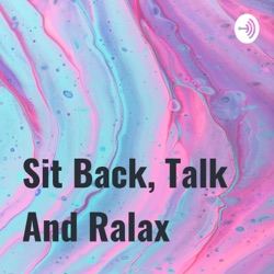 Sit Back, Talk And Ralax  (Trailer)