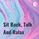Sit Back, Talk And Ralax 