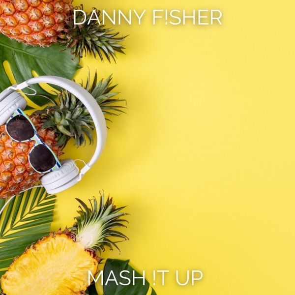DANNY F!SHER | MASH !T UP | Mashups Podcast Artwork