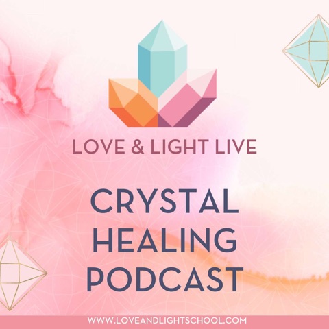 Love & Light Live Crystal Healing Podcast