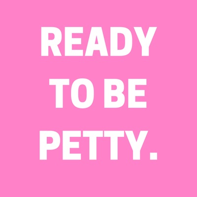 Ready to Be Petty: A Pop Culture Podcast