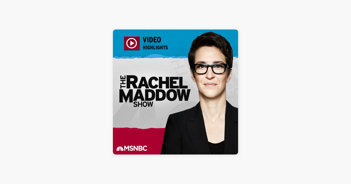 ‎MSNBC Rachel Maddow (video) On Apple Podcasts