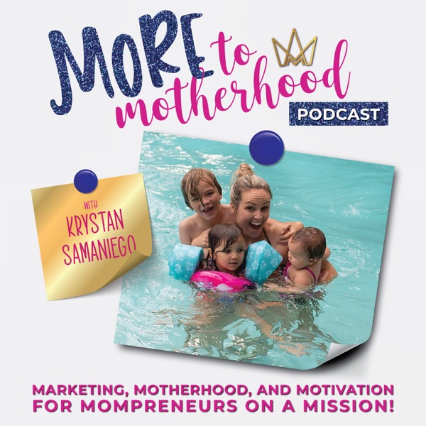 MORE to Motherhood Podcast- Marketing, Messaging and Motherhood for the Mompreneur on a Mission! Artwork