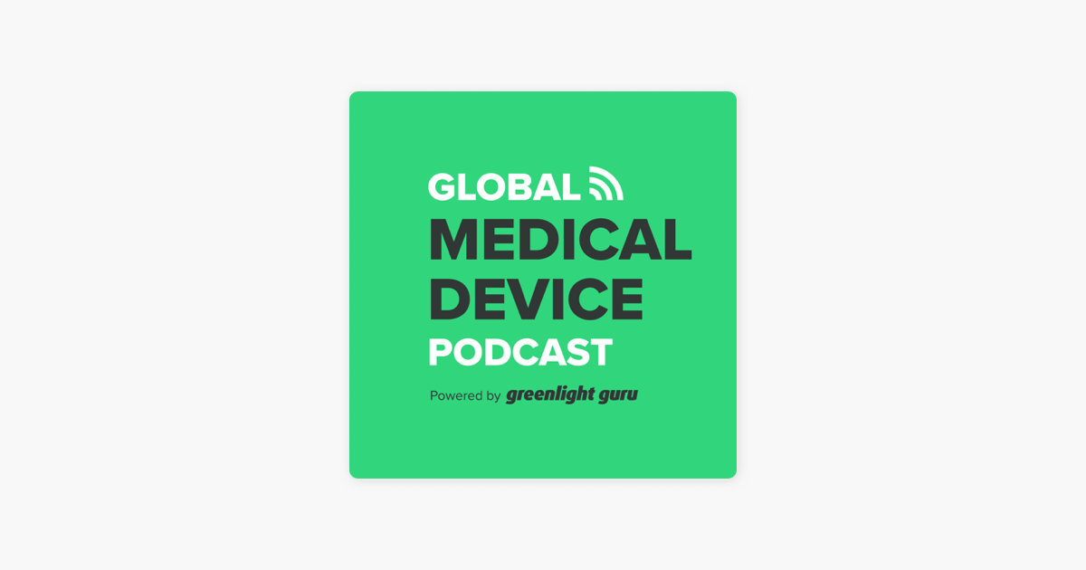 ‎Global Medical Device Podcast Powered By Greenlight Guru ...