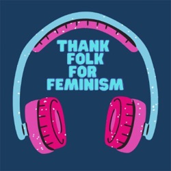 Thank Folk For Feminism Ep.010 - Cambridge & Shrewsbury Folk Festival In Conversation