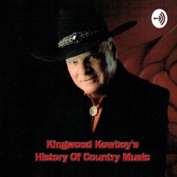 Kingwood Kowboy's History Of Country Music Episode Eleven