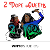 2 Dope Queens - WNYC Studios