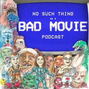No Such Thing As A Bad Movie podcast