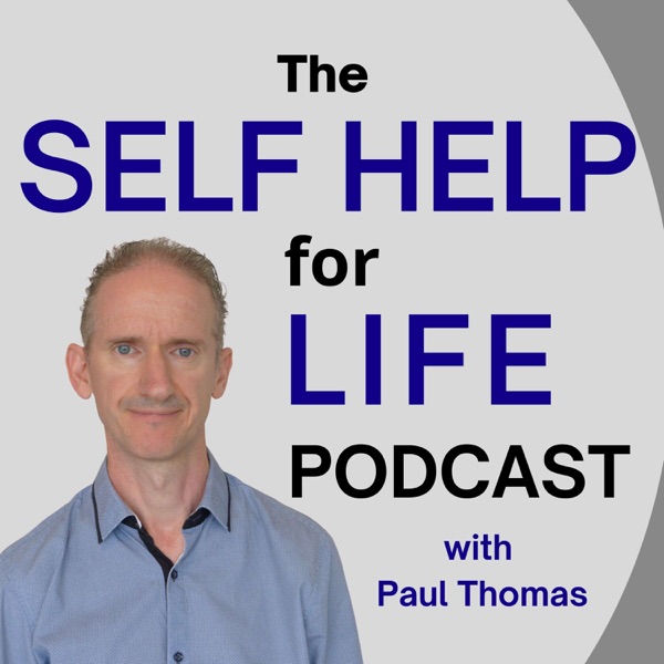 Self Help for Life Podcast: Self-Improvement | Mindset | Emotions | Personal Development | Health | Business Success | Financ
