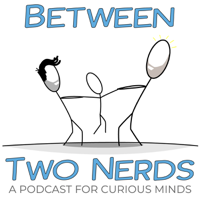 Between Two Nerds podcast