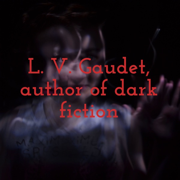 L. V. Gaudet, author of dark fiction Artwork