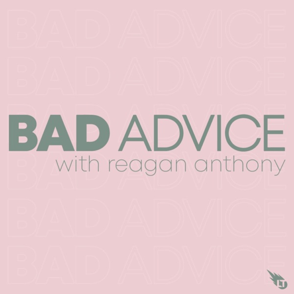Bad Advice with Reagan Anthony