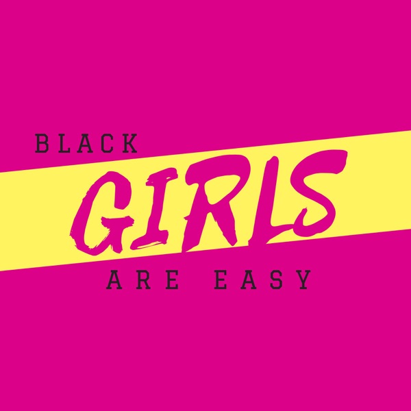 Black Girls Are Easy Podcast image