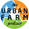 The Urban Farm Podcast with Greg Peterson - Urban Farm Team