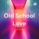 Old School Love