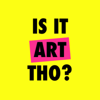 Is It Art Tho? podcast