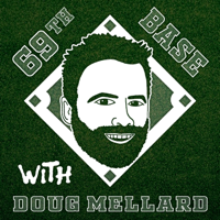 69th Base With Doug Mellard podcast