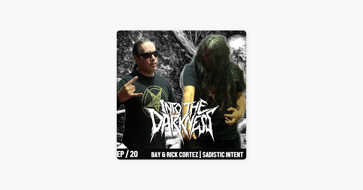 Into The Darkness 1 Hour 25 Minutes With Rick And Bay Cortez Sadistic Intent Episode On Apple Podcasts