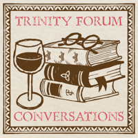 Trinity Forum Conversations podcast