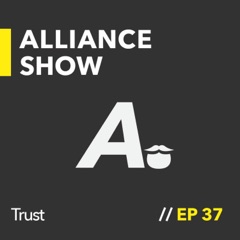 TRUST (And the Future of This Show) | ALLIANCE SHOW