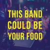 This Band Could Be Your Food artwork