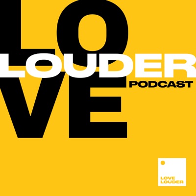 The Love Louder Podcast The Love Louder Podcast