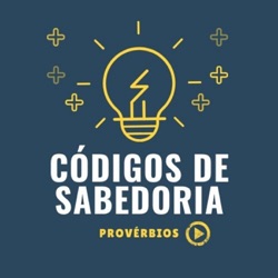 Sabedoria Cast - CÓDIGO DE SABEDORIA - PROVÉRBIOS 12 - Série Provérbios para Vida