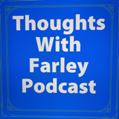 thoughts with Farley Podcast - Farley burge
