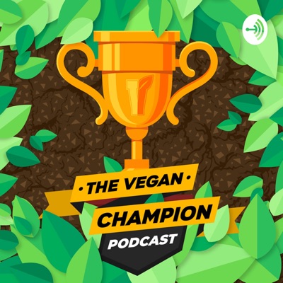 The Vegan Champion Podcast The Vegan Champion Podcast