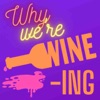 Why We're Wine-ing artwork