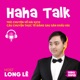 #5 - Haha Talk - Tự thân tiến bộ trong hài độc thoại - Minkus, Mạnh Cường