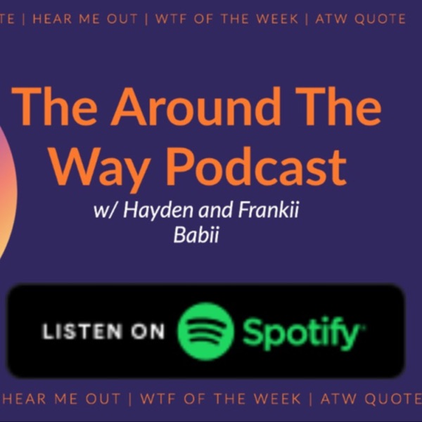 Artwork for The Around The Way Podcast With Hayden And Frankii Babii