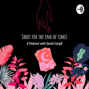 Tarot for the End of Times - A Podcast with Sarah Cargill